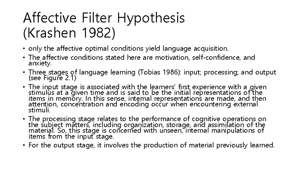 Affective Filter Hypothesis (Krashen 1982) • only the affective optimal conditions yield language acquisition.