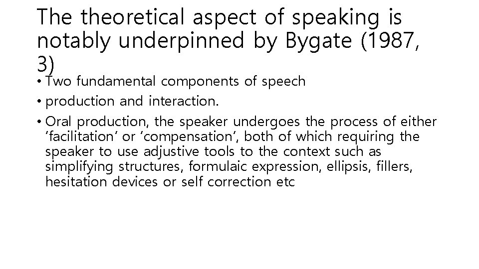 The theoretical aspect of speaking is notably underpinned by Bygate (1987, 3) • Two