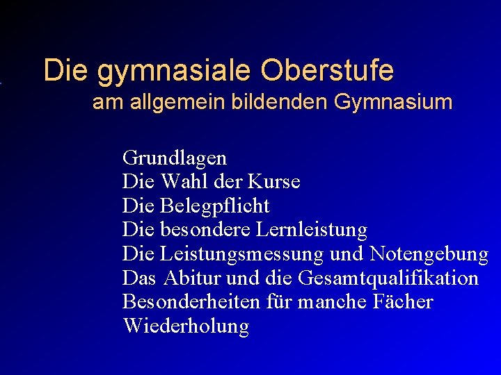 Die gymnasiale Oberstufe am allgemein bildenden Gymnasium Grundlagen Die Wahl der Kurse Die Belegpflicht