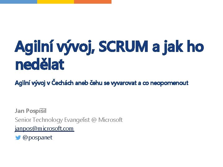 Agilní vývoj, SCRUM a jak ho nedělat Agilní vývoj v Čechách aneb čehu se Agilní vývoj, SCRUM a jak ho nedělat Agilní vývoj v Čechách aneb čehu se
