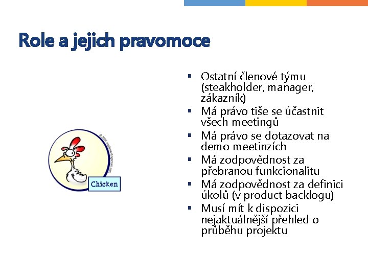 Role a jejich pravomoce § Ostatní členové týmu (steakholder, manager, zákazník) § Má právo Role a jejich pravomoce § Ostatní členové týmu (steakholder, manager, zákazník) § Má právo