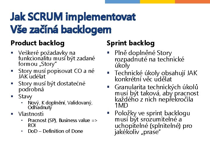 Jak SCRUM implementovat Vše začíná backlogem Product backlog Sprint backlog § Veškeré požadavky na Jak SCRUM implementovat Vše začíná backlogem Product backlog Sprint backlog § Veškeré požadavky na