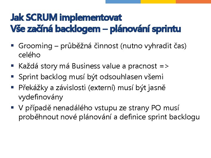 Jak SCRUM implementovat Vše začíná backlogem – plánování sprintu § Grooming – průběžná činnost Jak SCRUM implementovat Vše začíná backlogem – plánování sprintu § Grooming – průběžná činnost