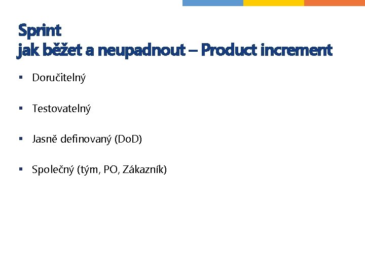 Sprint jak běžet a neupadnout – Product increment § Doručitelný § Testovatelný § Jasně Sprint jak běžet a neupadnout – Product increment § Doručitelný § Testovatelný § Jasně