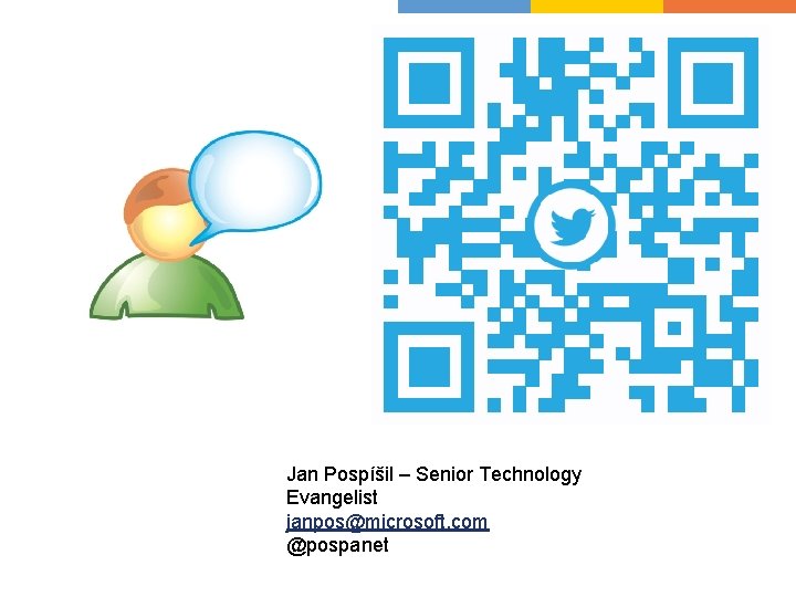 Jan Pospíšil – Senior Technology Evangelist janpos@microsoft. com @pospanet Jan Pospíšil – Senior Technology Evangelist janpos@microsoft. com @pospanet