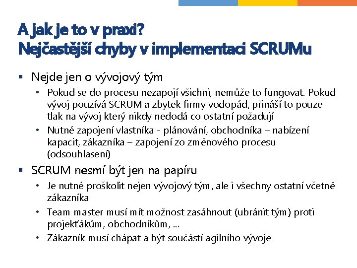 A jak je to v praxi? Nejčastější chyby v implementaci SCRUMu § Nejde jen A jak je to v praxi? Nejčastější chyby v implementaci SCRUMu § Nejde jen