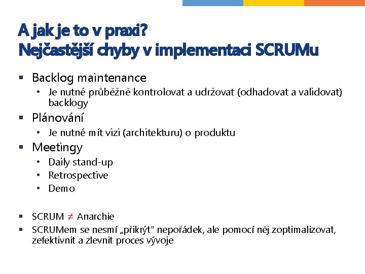 A jak je to v praxi? Nejčastější chyby v implementaci SCRUMu § Backlog maintenance A jak je to v praxi? Nejčastější chyby v implementaci SCRUMu § Backlog maintenance