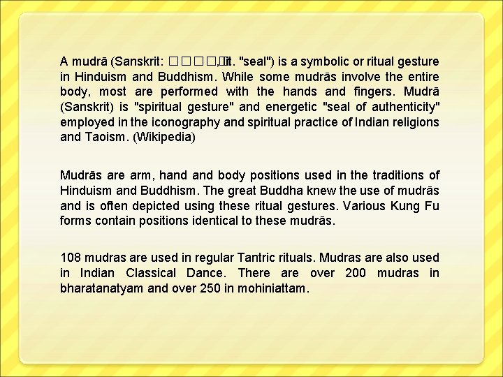 A mudrā (Sanskrit: ����� �, lit. "seal") is a symbolic or ritual gesture in