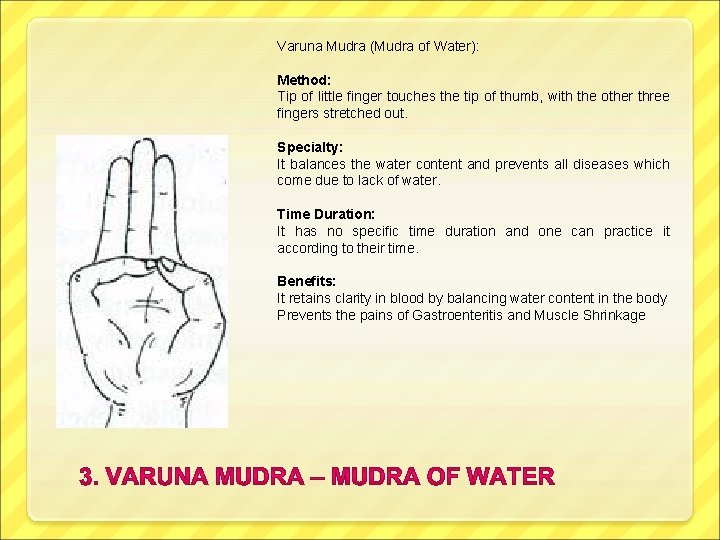 Varuna Mudra (Mudra of Water): Method: Tip of little finger touches the tip of