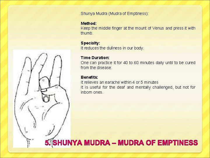 Shunya Mudra (Mudra of Emptiness): Method: Keep the middle finger at the mount of