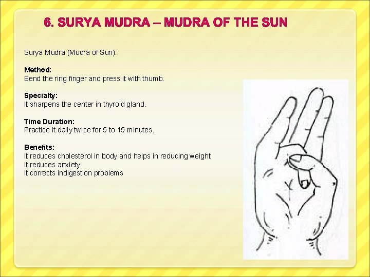 Surya Mudra (Mudra of Sun): Method: Bend the ring finger and press it with