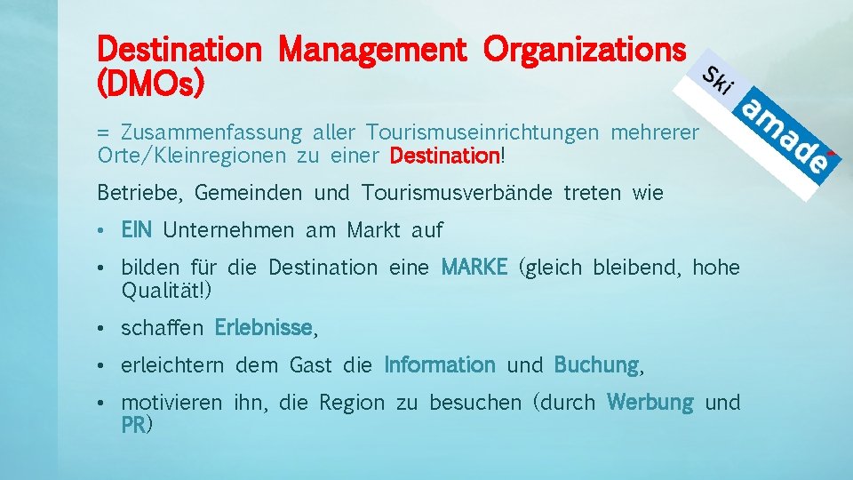 Destination Management Organizations (DMOs) = Zusammenfassung aller Tourismuseinrichtungen mehrerer Orte/Kleinregionen zu einer Destination! Betriebe,