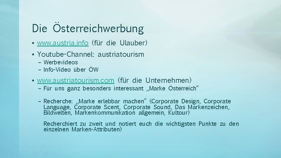 Die Österreichwerbung • www. austria. info (für die Ulauber) • Youtube-Channel: austriatourism – Werbevideos Die Österreichwerbung • www. austria. info (für die Ulauber) • Youtube-Channel: austriatourism – Werbevideos