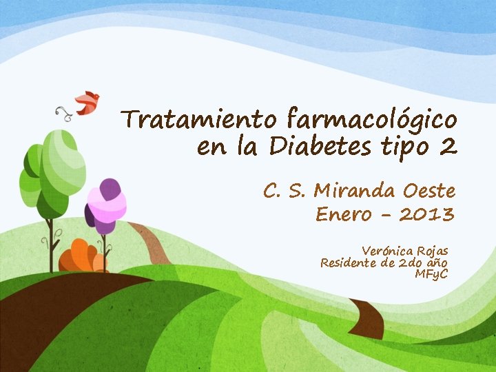 Tratamiento farmacológico en la Diabetes tipo 2 C. S. Miranda Oeste Enero - 2013