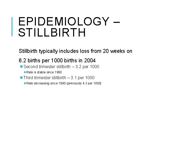 EPIDEMIOLOGY – STILLBIRTH Stillbirth typically includes loss from 20 weeks on 6. 2 births