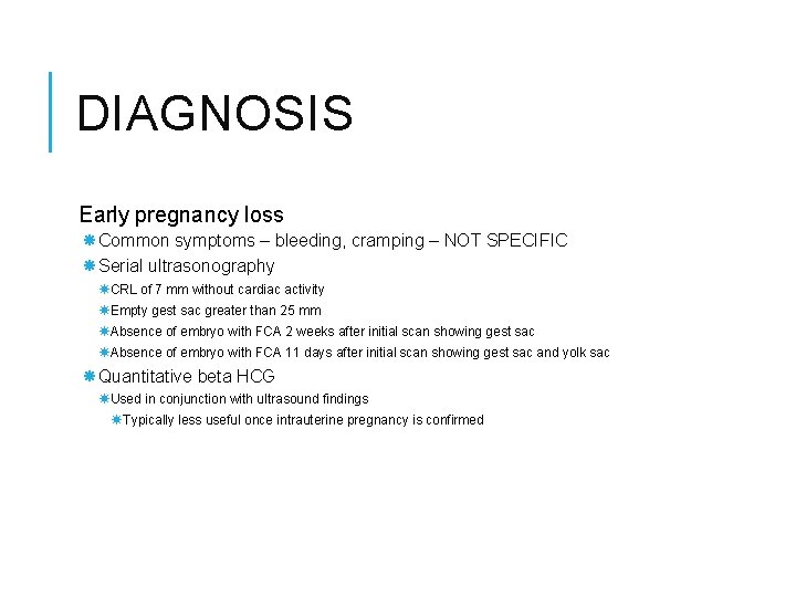 DIAGNOSIS Early pregnancy loss Common symptoms – bleeding, cramping – NOT SPECIFIC Serial ultrasonography