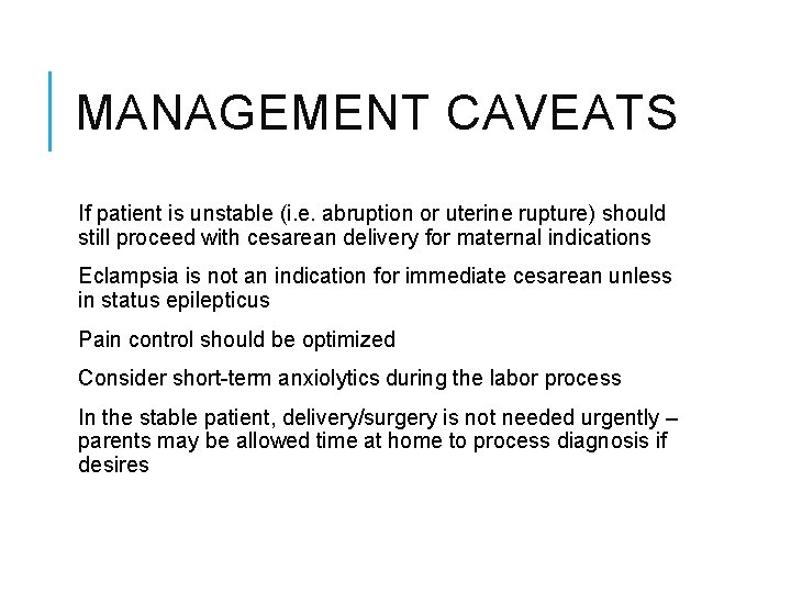 MANAGEMENT CAVEATS If patient is unstable (i. e. abruption or uterine rupture) should still
