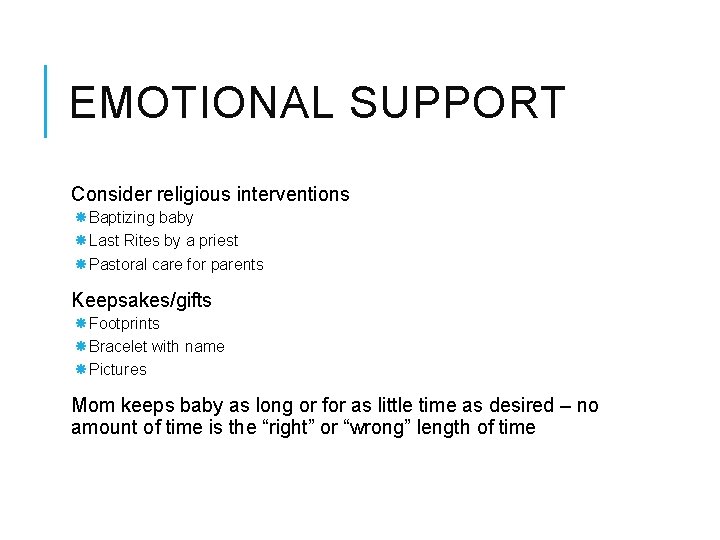 EMOTIONAL SUPPORT Consider religious interventions Baptizing baby Last Rites by a priest Pastoral care