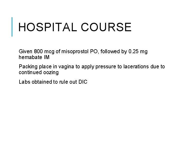 HOSPITAL COURSE Given 800 mcg of misoprostol PO, followed by 0. 25 mg hemabate