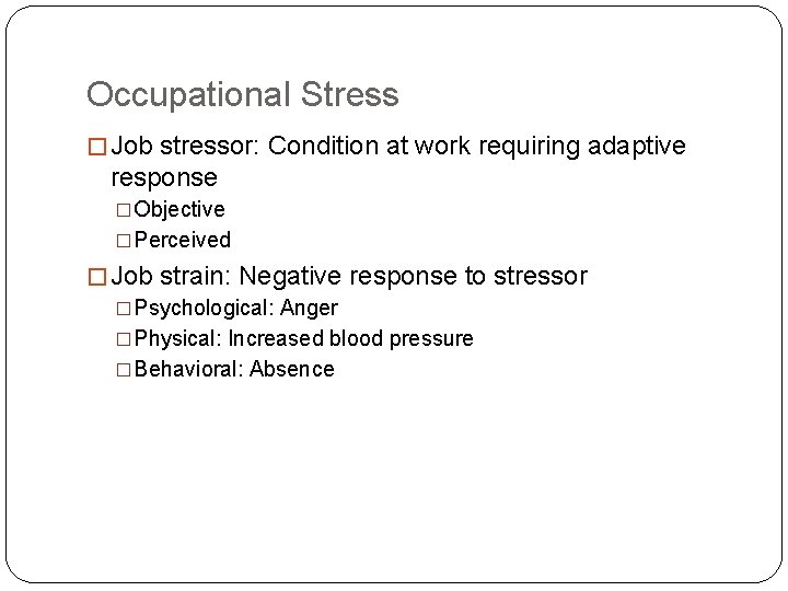 Occupational Stress � Job stressor: Condition at work requiring adaptive response �Objective �Perceived �