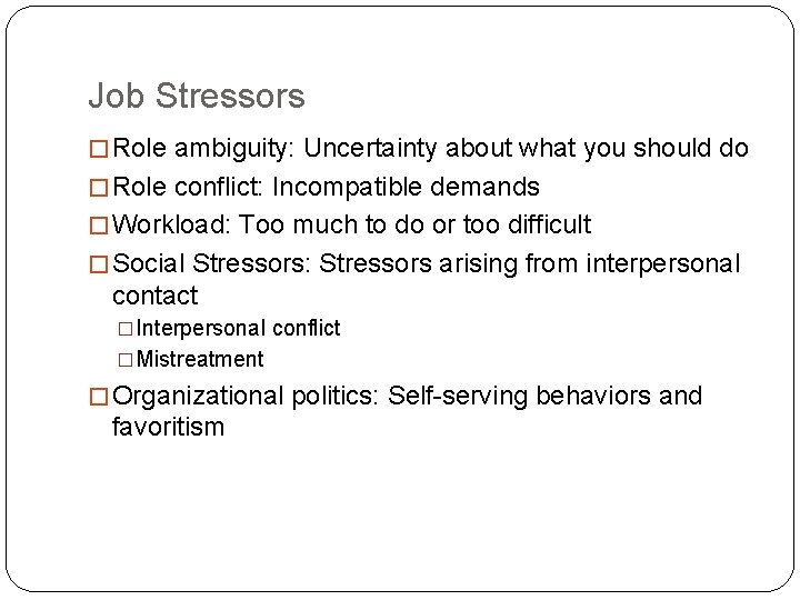 Job Stressors � Role ambiguity: Uncertainty about what you should do � Role conflict:
