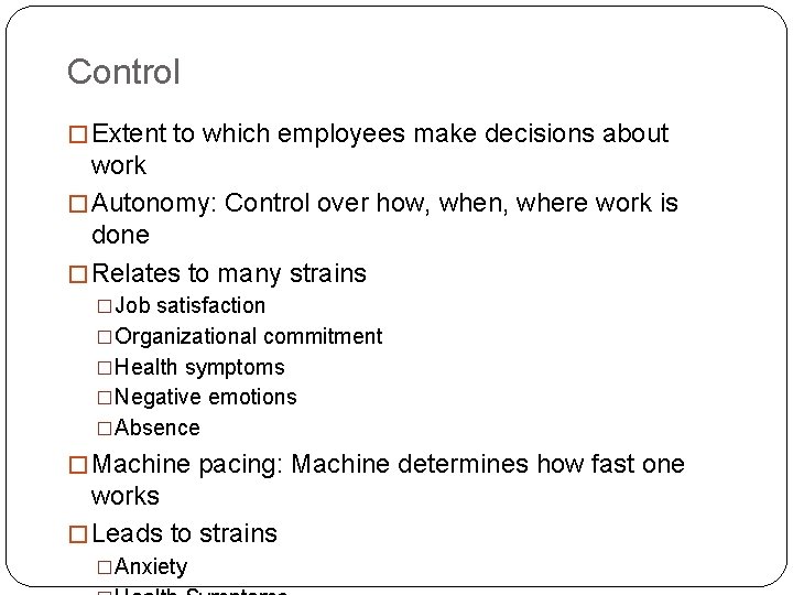 Control � Extent to which employees make decisions about work � Autonomy: Control over