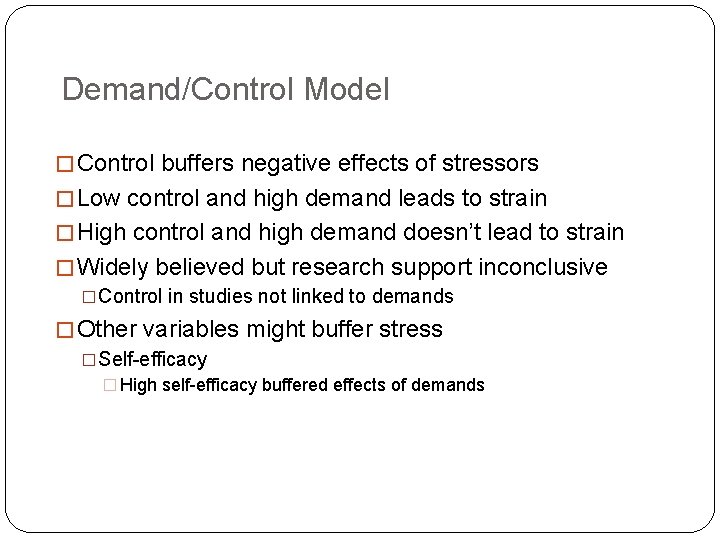 Demand/Control Model � Control buffers negative effects of stressors � Low control and high