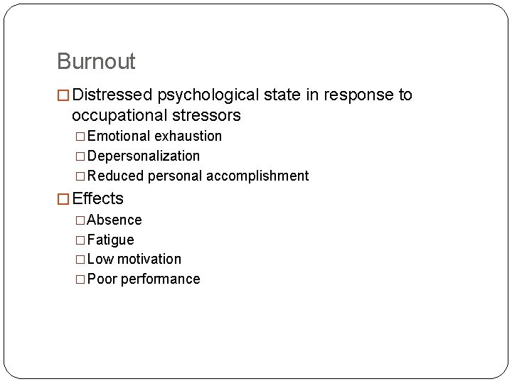 Burnout � Distressed psychological state in response to occupational stressors �Emotional exhaustion �Depersonalization �Reduced