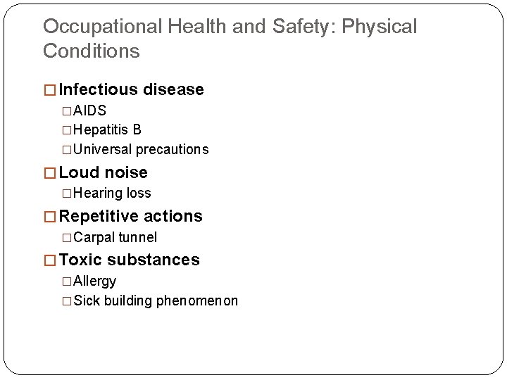 Occupational Health and Safety: Physical Conditions � Infectious disease �AIDS �Hepatitis B �Universal precautions