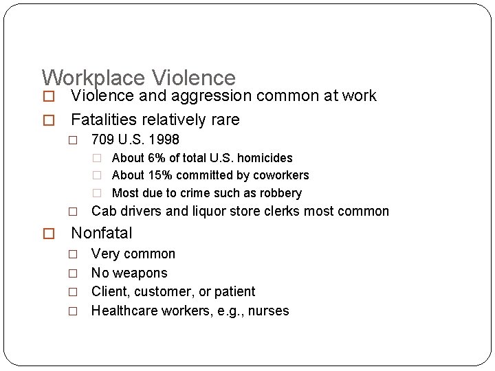 Workplace Violence and aggression common at work � Fatalities relatively rare � � 709