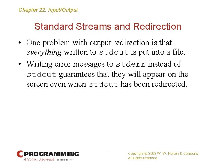 Chapter 22: Input/Output Standard Streams and Redirection • One problem with output redirection is