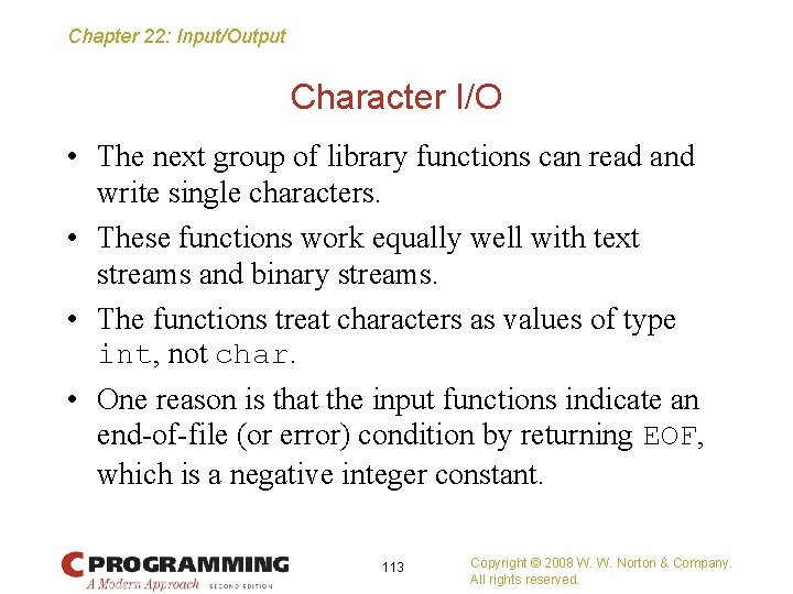 Chapter 22: Input/Output Character I/O • The next group of library functions can read