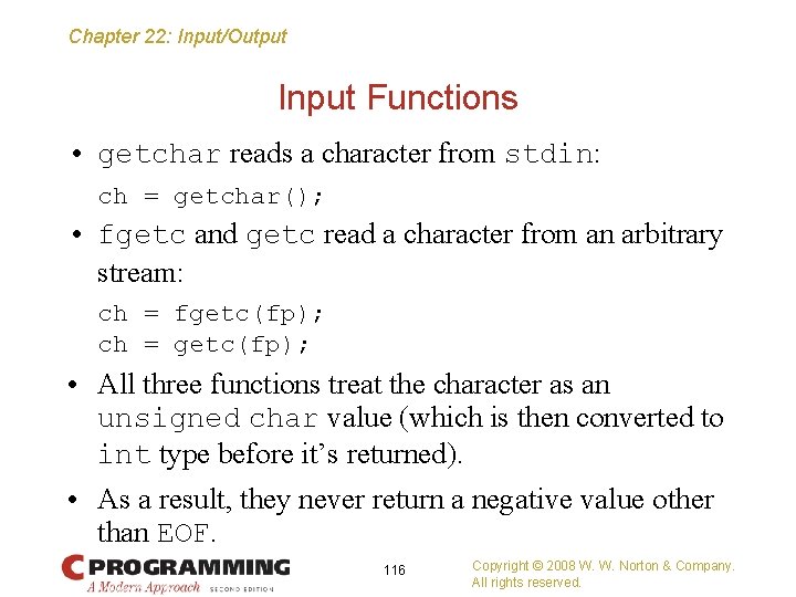 Chapter 22: Input/Output Input Functions • getchar reads a character from stdin: ch =