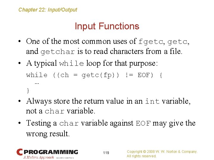 Chapter 22: Input/Output Input Functions • One of the most common uses of fgetc,