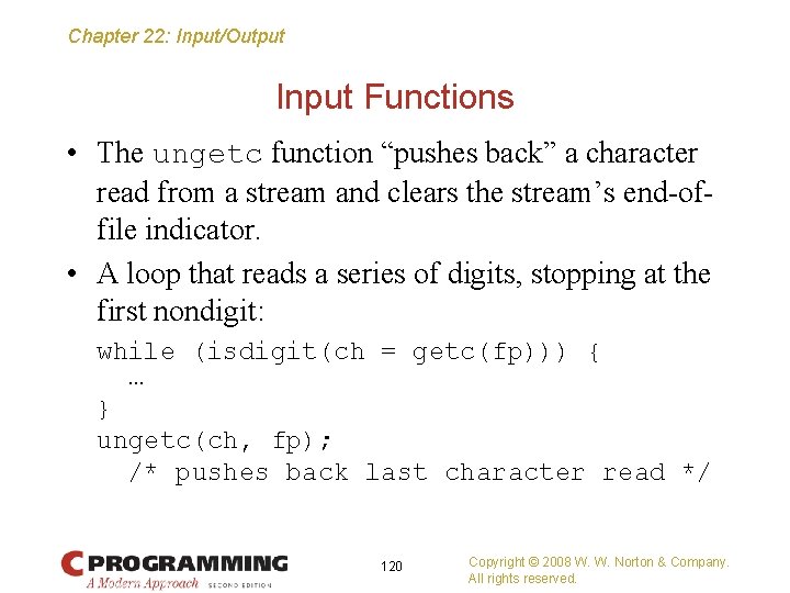 Chapter 22: Input/Output Input Functions • The ungetc function “pushes back” a character read