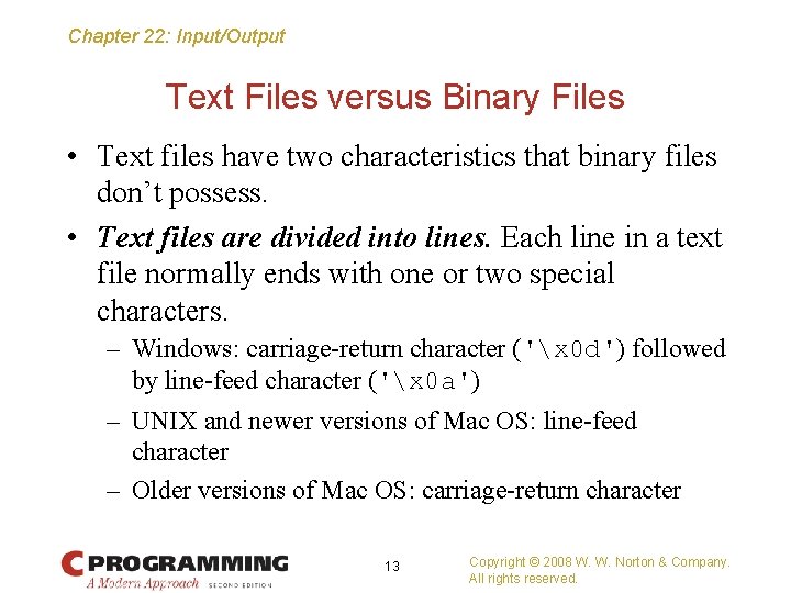 Chapter 22: Input/Output Text Files versus Binary Files • Text files have two characteristics