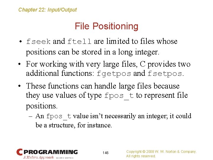 Chapter 22: Input/Output File Positioning • fseek and ftell are limited to files whose