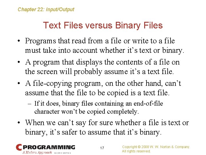 Chapter 22: Input/Output Text Files versus Binary Files • Programs that read from a