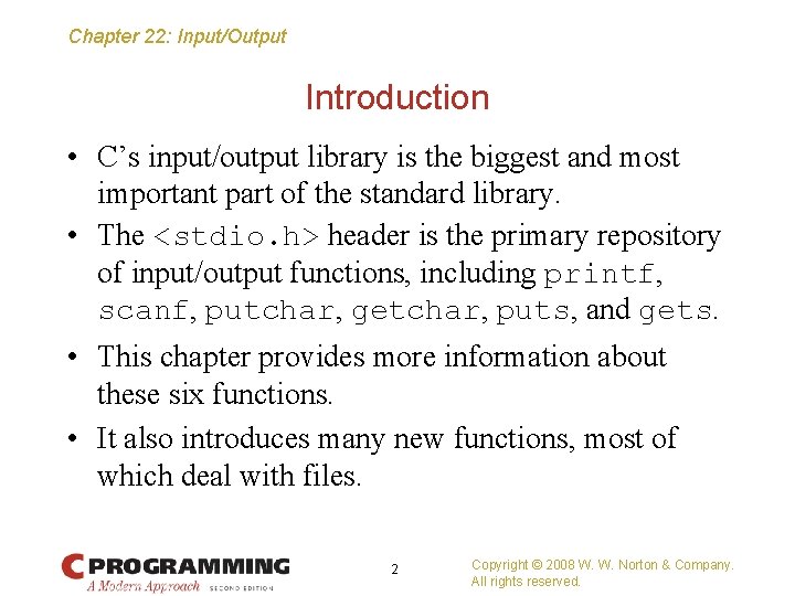 Chapter 22: Input/Output Introduction • C’s input/output library is the biggest and most important