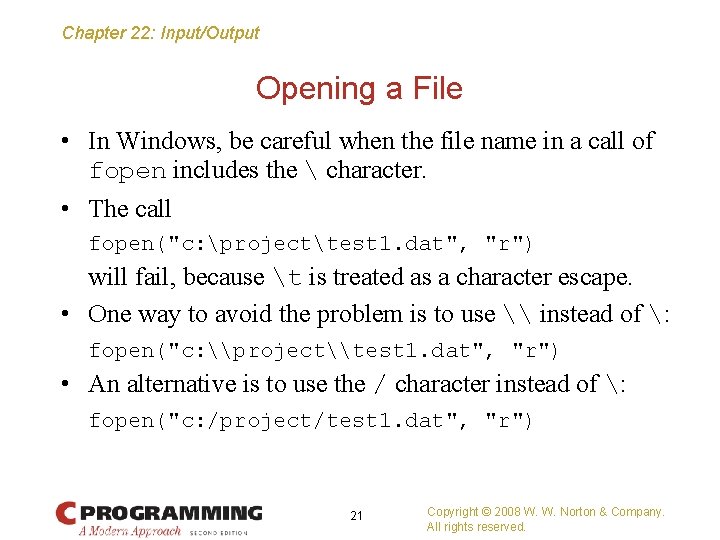 Chapter 22: Input/Output Opening a File • In Windows, be careful when the file