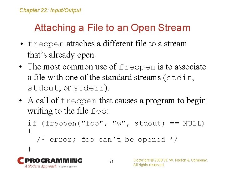 Chapter 22: Input/Output Attaching a File to an Open Stream • freopen attaches a