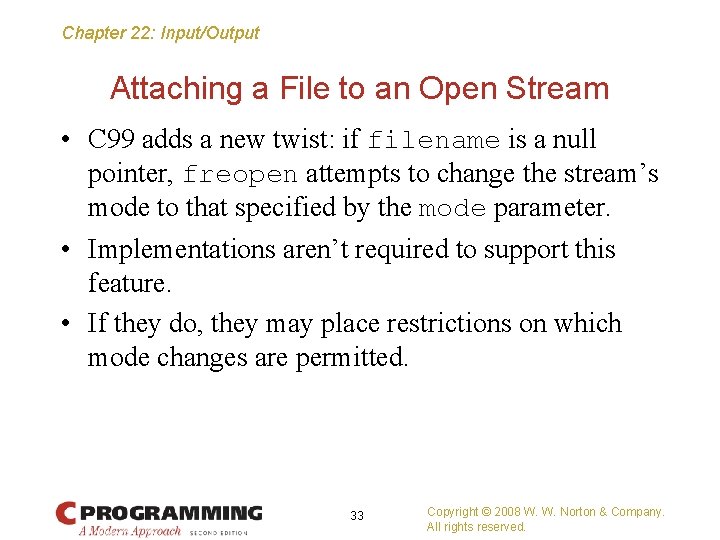 Chapter 22: Input/Output Attaching a File to an Open Stream • C 99 adds