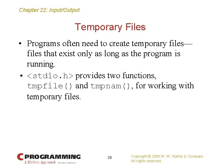 Chapter 22: Input/Output Temporary Files • Programs often need to create temporary files— files