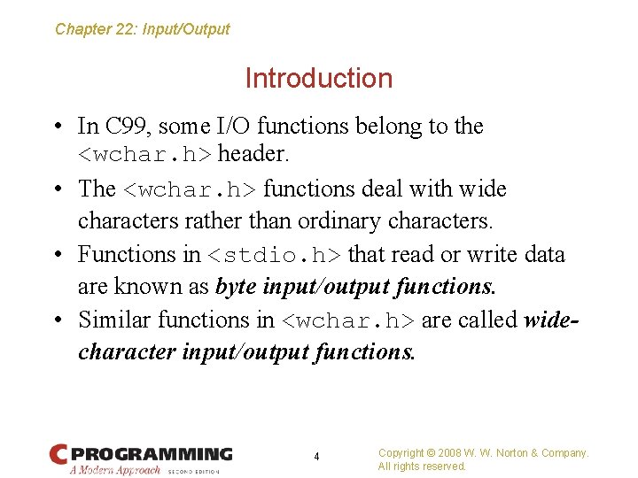 Chapter 22: Input/Output Introduction • In C 99, some I/O functions belong to the