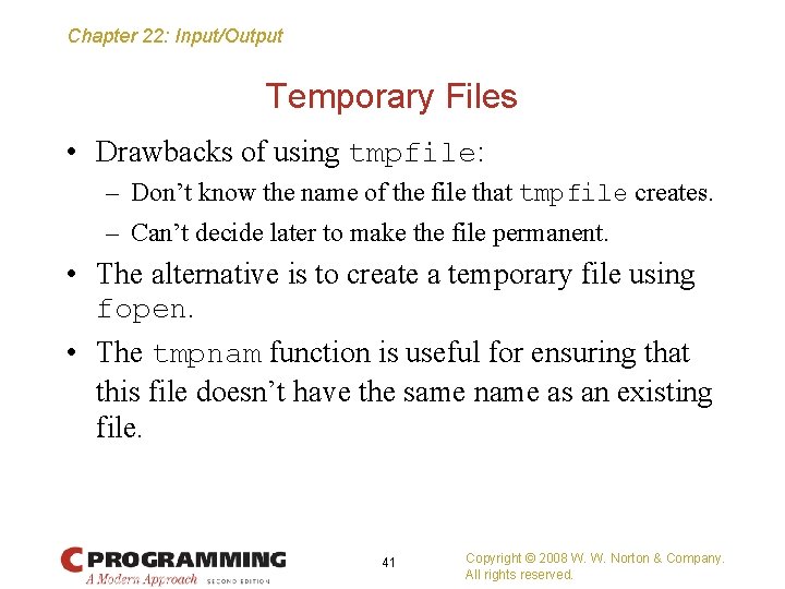 Chapter 22: Input/Output Temporary Files • Drawbacks of using tmpfile: – Don’t know the