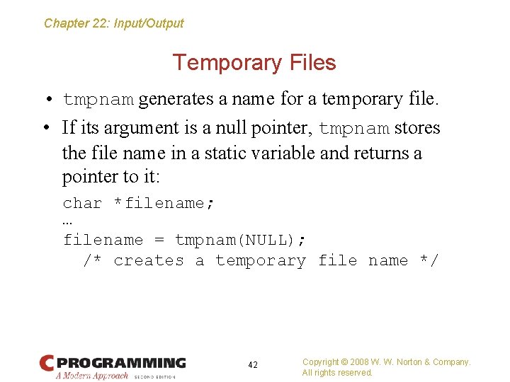 Chapter 22: Input/Output Temporary Files • tmpnam generates a name for a temporary file.