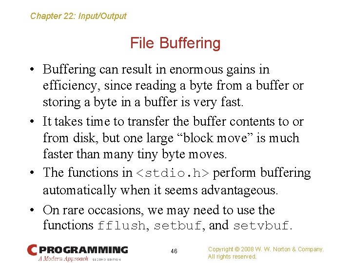 Chapter 22: Input/Output File Buffering • Buffering can result in enormous gains in efficiency,