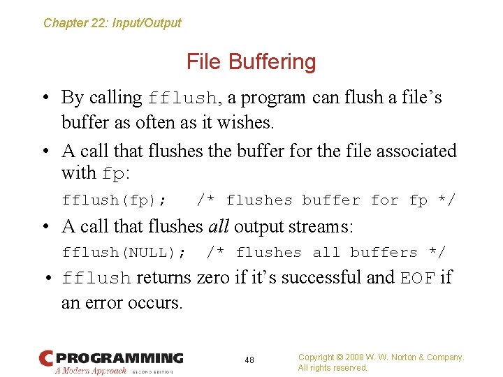 Chapter 22: Input/Output File Buffering • By calling fflush, a program can flush a