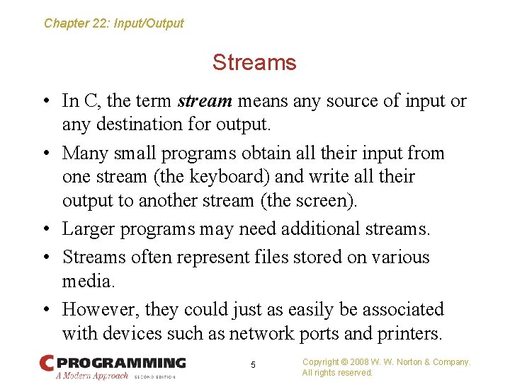 Chapter 22: Input/Output Streams • In C, the term stream means any source of