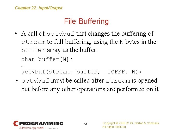 Chapter 22: Input/Output File Buffering • A call of setvbuf that changes the buffering